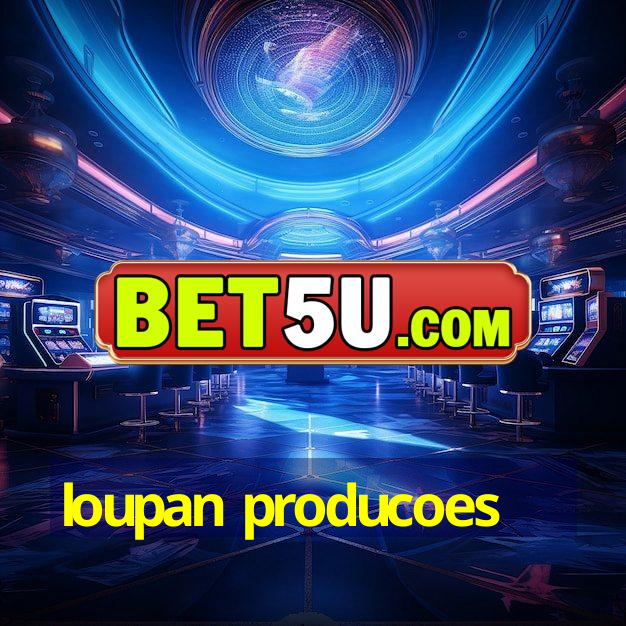 loupan producoes